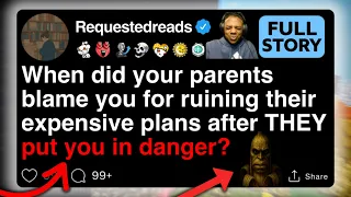 When Did Your Parents Blame You For Ruining Their Expensive Plans Full Story 
