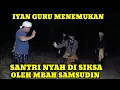 Download Lagu IYAN GURU MENEMUKAN SANTRI NYH DI SIKSA MBAH SAMSUDIN