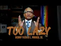 Too Lazy Bishop Patrick L Wooden Sr