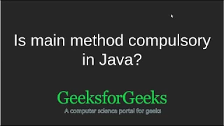 Is main method compulsory in Java GeeksforGeeks