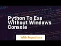 Python to exe without windows console