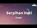 Utopia ~ Serpihan Hati ~ Lirik Lagu SMA