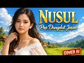 Lagu NUSUL – Lagu Jawa Enak Di dengar | Pop Dangdut