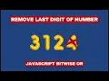 Remove Last Digit of Number using JavaScript Bitwise OR