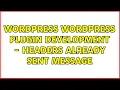 Wordpress WordPress Plugin Development - Headers Already Sent Message 9 Solutions