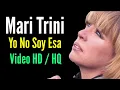 MARI TRINI / YO NO SOY ESA / VIDEO HD / HQ / BALADAS CLASICAS EN ESPAÑOL
