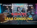 KARAOKE LAILA CANGGUNG 3 PEMUDA BERBAHAYA FT LALA WIDI