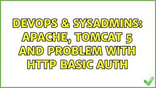 DevOps SysAdmins Apache Tomcat 5 and problem with HTTP basic auth