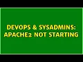 DevOps SysAdmins Apache2 Not Starting