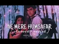 Download Lagu ae mere humsafar (slowed + reverb) LoFi | qayamat se qayamat tak | udit narayan | alka yagnik