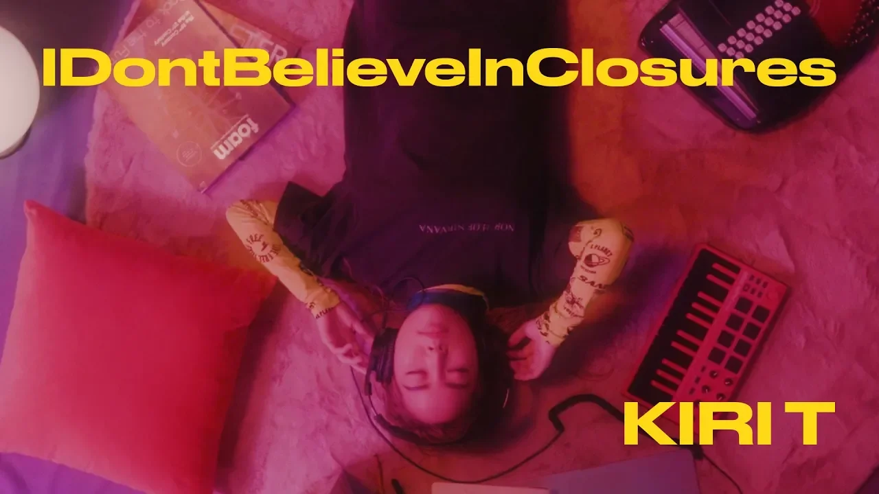 Kiri T - IDontBelieveInClosures | Official MV Kiri T - IDontBelieveInClosures | Official MV