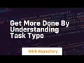 Get more done by understanding task type