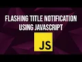 How to Create Flash Title Notifications with JavaScript Frontend Web Development RethinkingUI