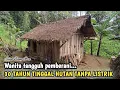 Download Lagu NEKAD, WANITA INI MEMILIH TINGGAL MENYENDIRI DI GUBUK KECIL TENGAH HUTAN TANPA LISTRIK...