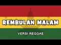 Lagu REMBULAN MALAM VERSI REGGAE