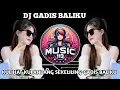 Lagu DJ KULIHAT KUPANDANG SEKELILING-GADIS BALIKU REMIX FULL VIRAL TIKTOK 2024