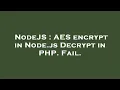 NodeJS AES encrypt in Node js Decrypt in PHP Fail