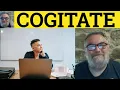 Cogitate Meaning - Cogitation Examples