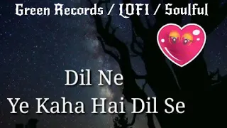 Download Dil Ne Yeh Kaha Hai Dil Se -  LOFI vibes /  Dhadkan / Green Records / Soulful MP3