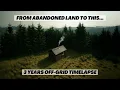 Lagu 3 YEAR'S OFF GRID. Everything we built on our abandoned land. Renovation TIME LAPSE