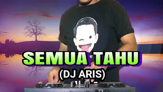 semua tahu dj aris dangdut cover remix 