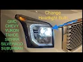 Head light bulb change 2015-2020 Yukon Tahoe Suburban Sierra Silverado Escalade GMC Chevy