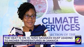 the heat is on el ni o saharan dust leading to higher temperatures in jamaica tvj news