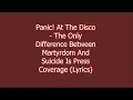 Panic! At The Disco - The Only Difference Between Martyrdom And Suicide Is Press Coverage (Lyrics)