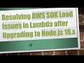 Resolving AWS SDK Load Issues in Lambda after Upgrading to Node js 18 x