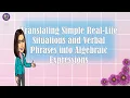 Translating Simple Real-Life Situations and Verbal Phrases into Algebraic Expressions