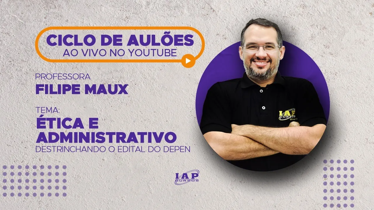 LIVE: ÉTICA E ADMINISTRATIVO - DESTRINCHANDO O EDITAL DO DEPEN.