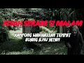 Lagu MJ12 KISAH PALING SERAM | SERAM 12 MALAM - KG WAK HASSAN TEMPAT ORANG BUANG SAKA SUATU MASA DUHULU