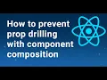 React - How to prevent prop drilling with component composition
