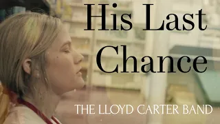 Download Lloyd Carter Band - His Last Chance (Official Music Video) MP3