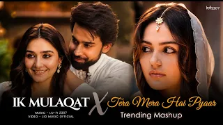 Ik Mulaqat X Tera Mera Hai Pyaar - Mashup (Full Version) Lo-fi 2307 | Jubin Nautiyal | Latest 4k Mix