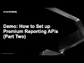 Demo How to Set Up Premium Reporting APIs Part Two