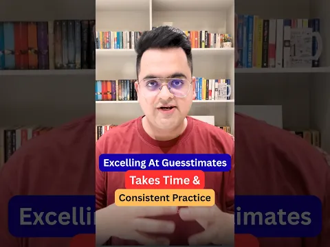 Excelling At Guesstimates Takes Time & Consistent Practice