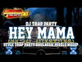 Download Lagu DJ TRAP PARTY • HEY MAMA • STYLE TRAP PARTY BASS NGUK MIDDLE NROTOK