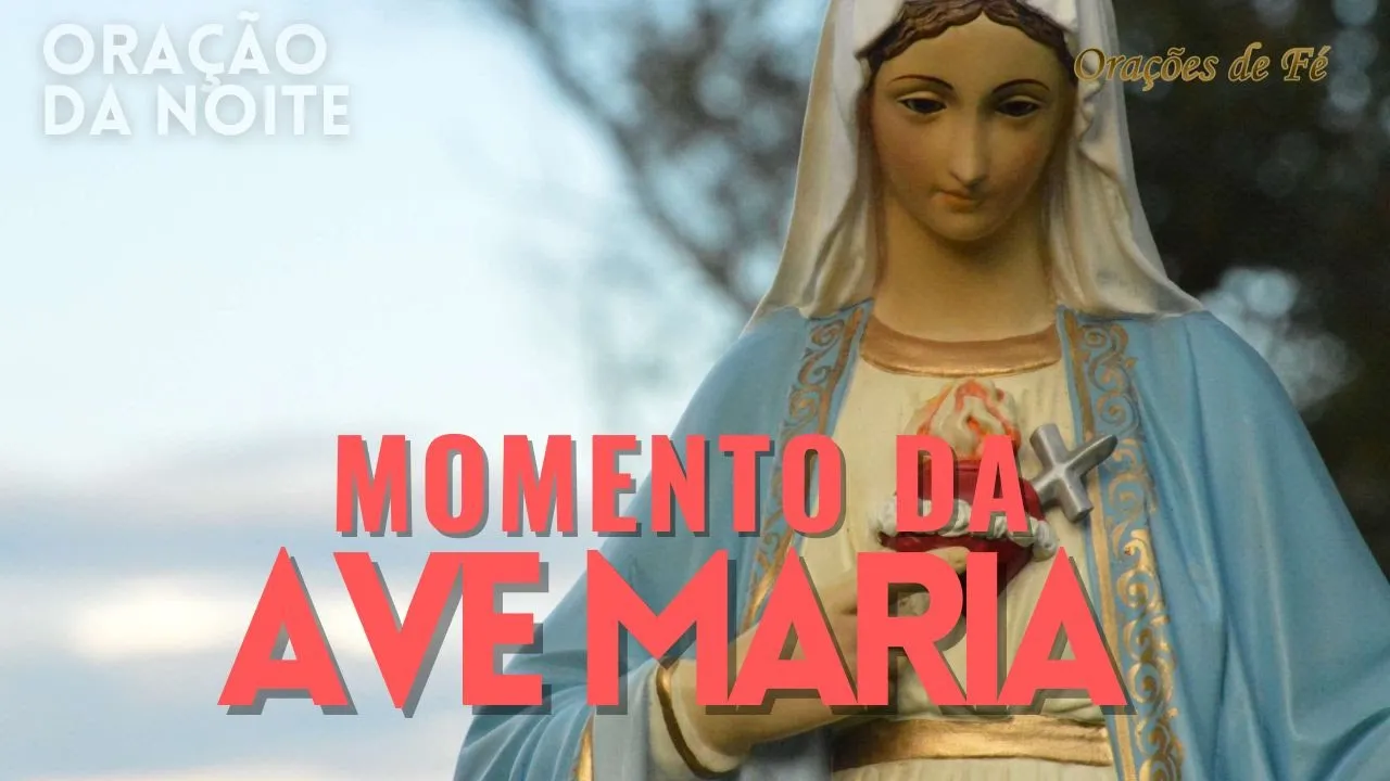 ❤️ MOMENTO DA AVE MARIA | Oração da Noite | Dia 08 de maio