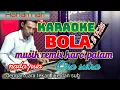 Lagu karoke.. BOLA.. musik remix karo patam.nada pria.ona sutra.