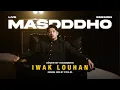 Download Lagu IWAK LOUHAN - MASDDDHO (OFFICIAL LIVE SESSION)