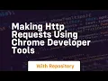 making http requests using chrome developer tools