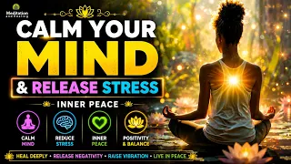Calm Your Mind & Release Stress ✨ Inner Peace & Peaceful Healing Music for Mind-Body Relaxation