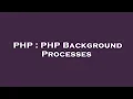PHP PHP Background Processes