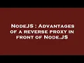 NodeJS Advantages of a reverse proxy in front of Node JS