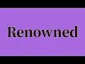 Renowned Pronunciation and Meaning