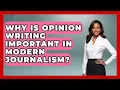 Why Is Opinion Writing Important in Modern Journalism Journalism Explained News