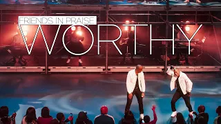 friends in praise worthy ft neyi zimu u0026 omega khunou praise u0026 worship song