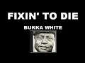 Fixin' to Die - Bukka White