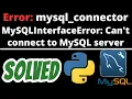 mysql - connector MySQLInterfaceError Can t connect to MySQL server SOLVED in Python